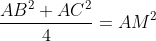 \frac{AB^2+AC^2}{4}=AM^2